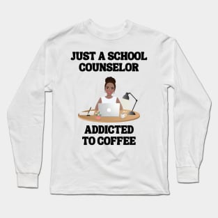 Just A School Counselor Addicted To Coffee Long Sleeve T-Shirt